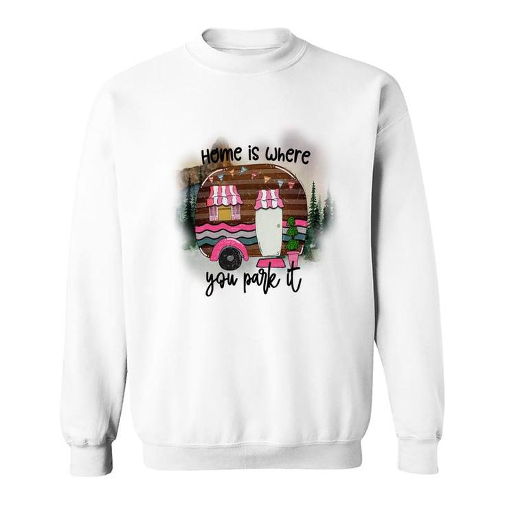 Home Is Where You Park It Camp Life Custom Sweatshirt