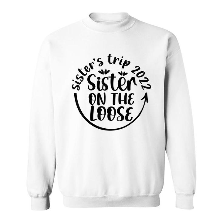 Hyhy Sisters Trip 2022 Sister On The Loose Sisters Weekend Sweatshirt