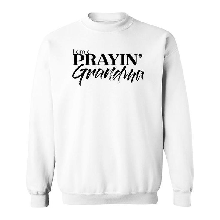 I Am A Prayin Grandma Religious Christian Faith Sweatshirt