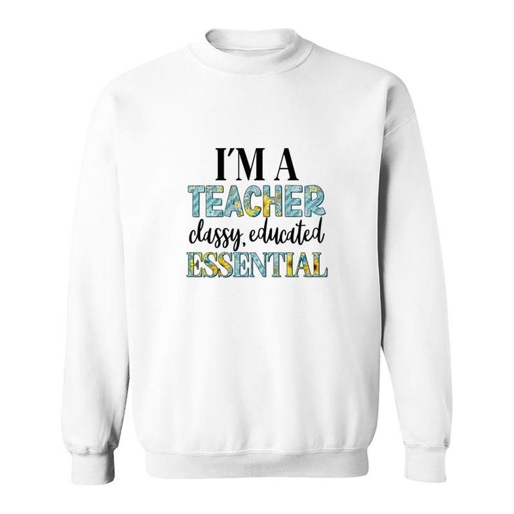 I Am A Teacher Classy Educated Essential Of Prestigious University Sweatshirt