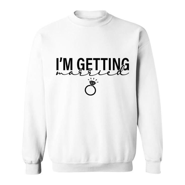 I Am Getting Married Great Ring For Couple Sweatshirt