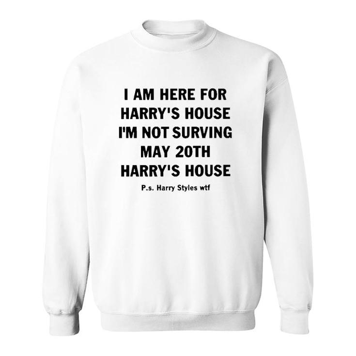 I Am Here For Harry’S House Sweatshirt