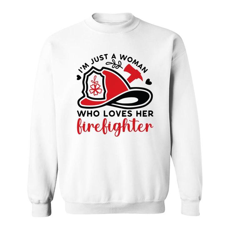 I Am Just A Woman Who Loves Her Firefighter Job New Sweatshirt