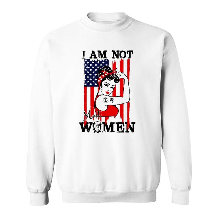 I Am Not Most Women Girl Trump Sweatshirt