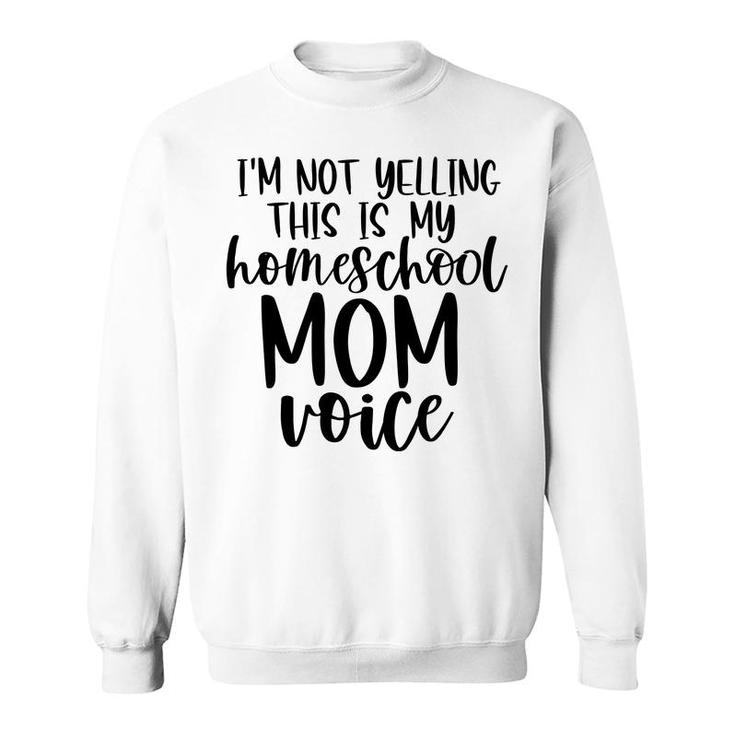 I Am Not Yelling This Is My Homeschool Mom Sweatshirt