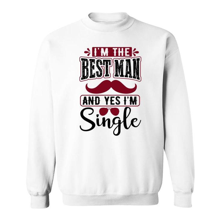 I Am The Best Man And Yes I Am Single Bachelor Party Sweatshirt