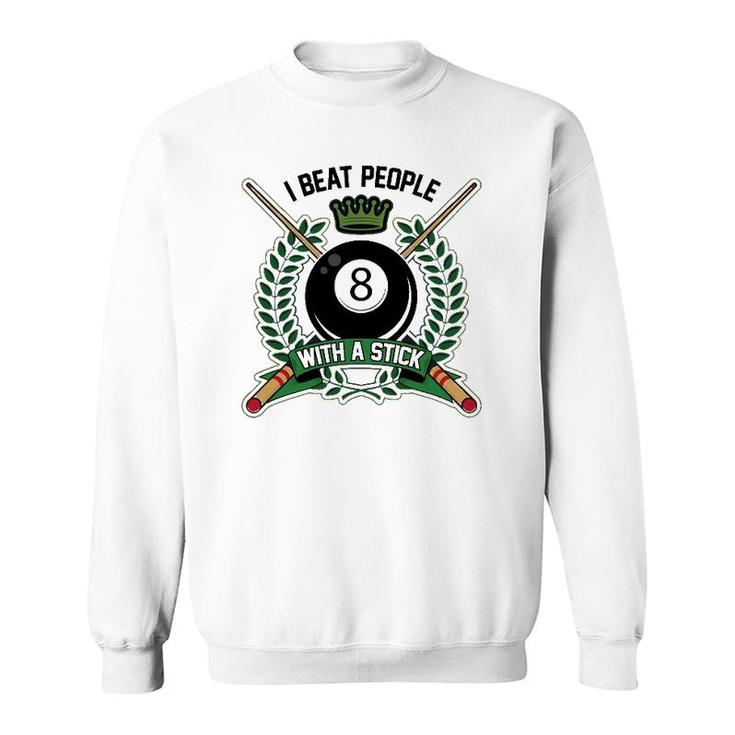 I Beat People With A Stick Pool Player Cute Billiards Gift Sweatshirt