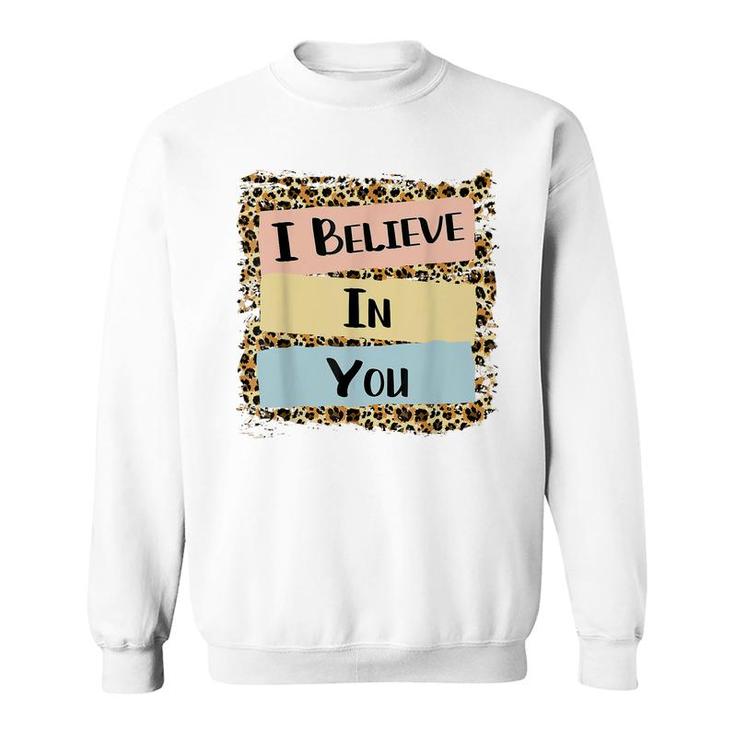I Believe In You Leopard Motivational Testing Day Gift  Sweatshirt