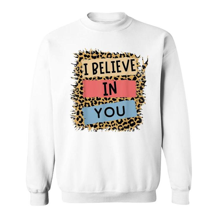 I Believe In You Leopard Motivational Testing Day Teacher  Sweatshirt