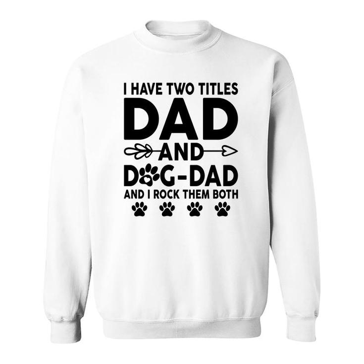 I Have Two Titles Dad And Dog Dad Cute Sweatshirt