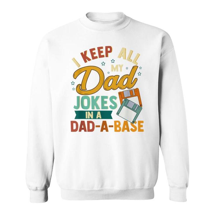 I Keep All My Dad Jokes In A Dad-A-Base Funny  Sweatshirt
