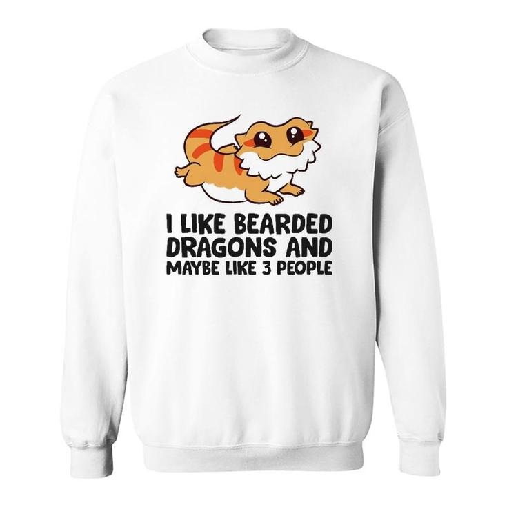 I Like Bearded Dragons And Maybe Like 3 People Sweatshirt