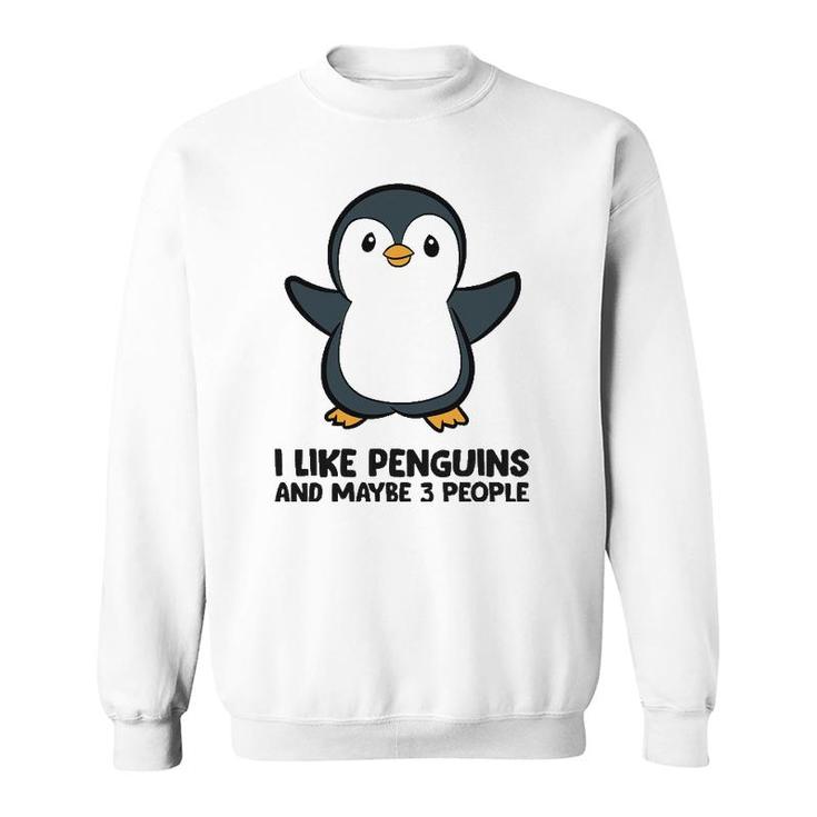 I Like Penguins And Maybe 3 People Funny Penguin Sweatshirt