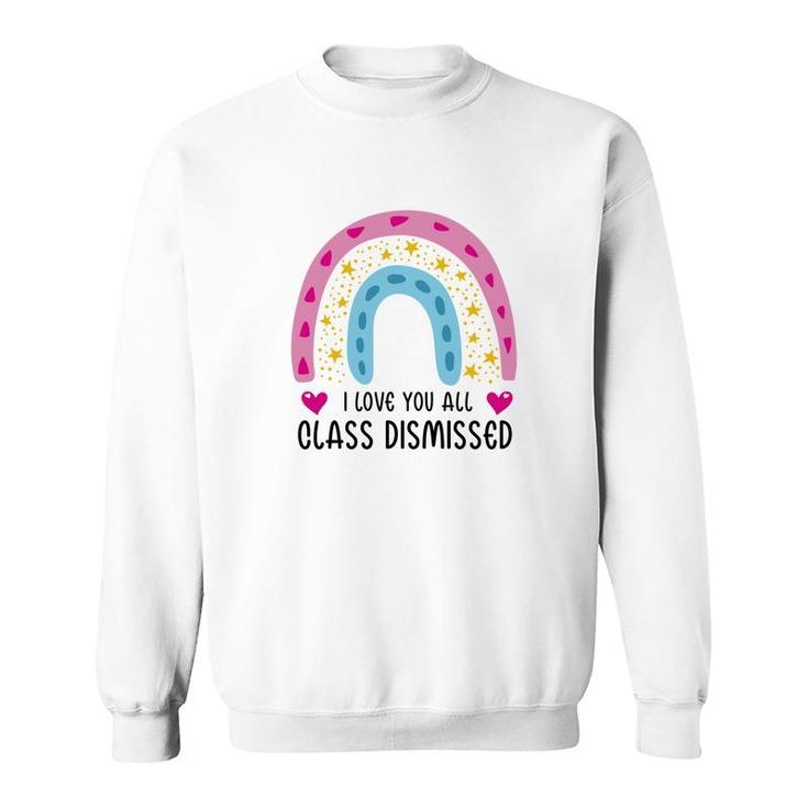I Love You Class Dismissed Last Day Of School Special Sweatshirt