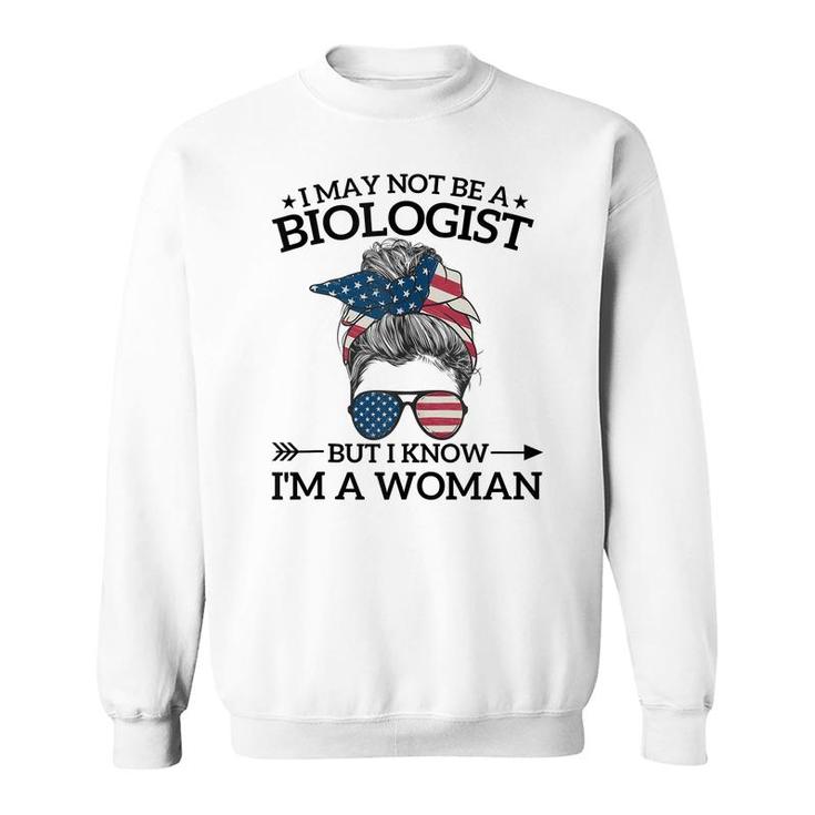 I May Not Be A Biologist But I Know Im A Woman Mothers Day  Sweatshirt
