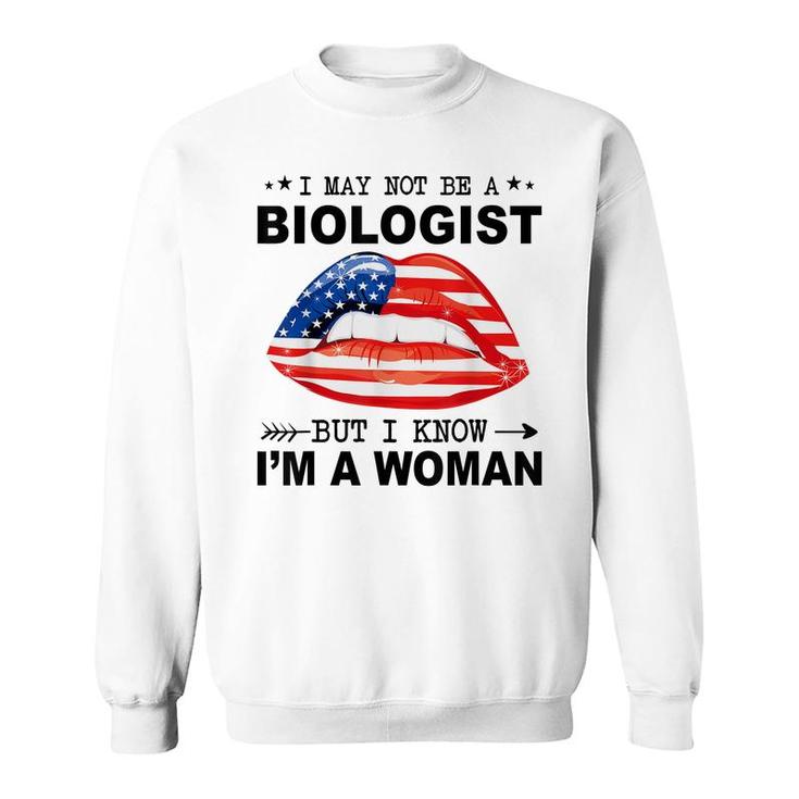 I May Not Be A Biologist But I Know Im A Woman  Sweatshirt