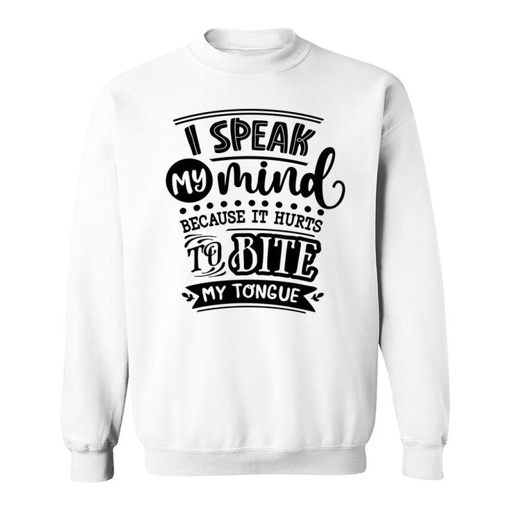 I Speak My Mind  Because It Hurts To Bite My Tongue Sarcastic Funny Quote Black Color Sweatshirt