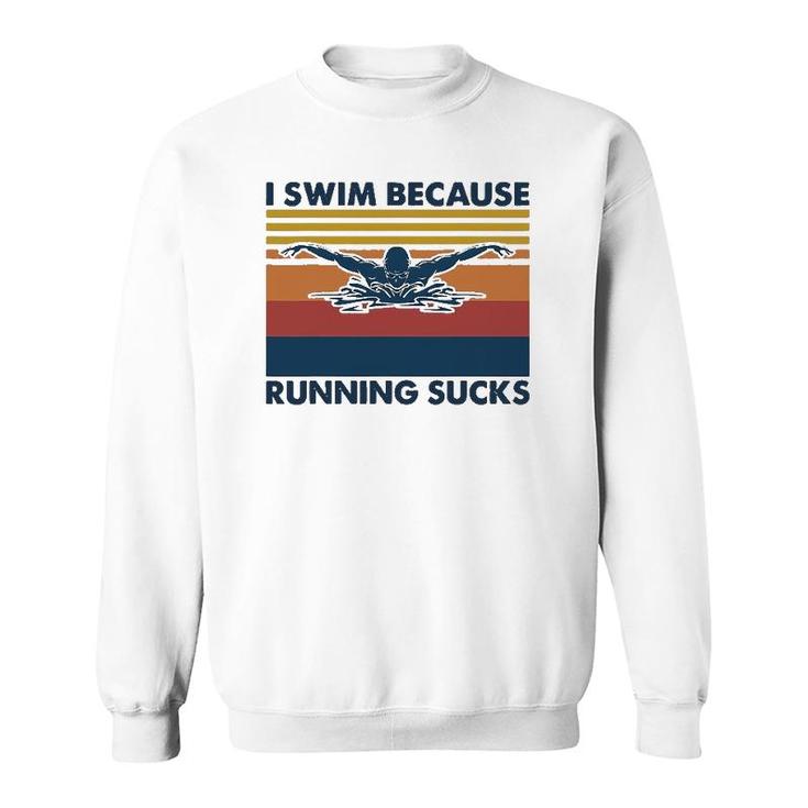 I Swim Because Running Sucks Swimming Sweatshirt