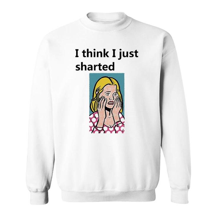 I Think I Just Sharted Sweatshirt