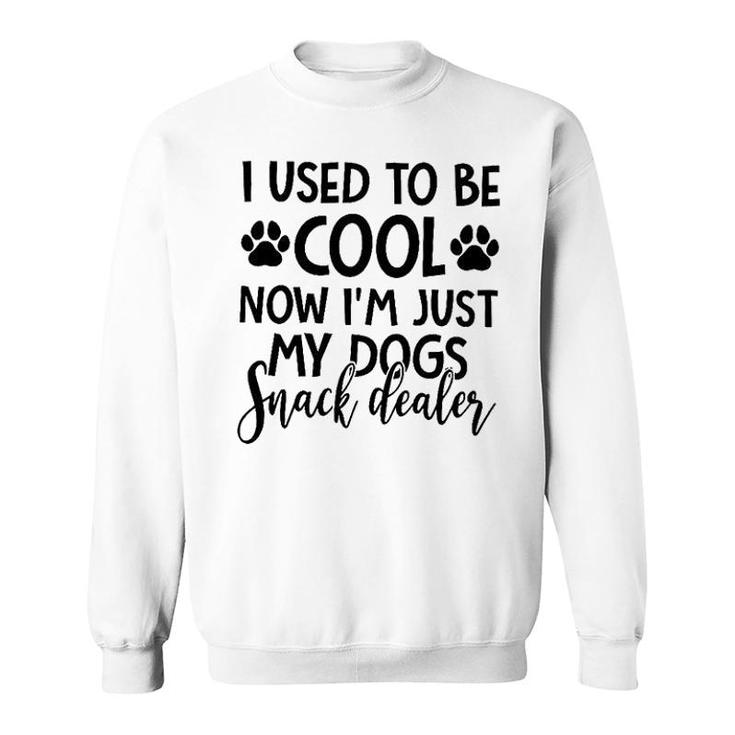 I Used To Be Cool Now I Am Just My Dogs Snack Dealer Sweatshirt
