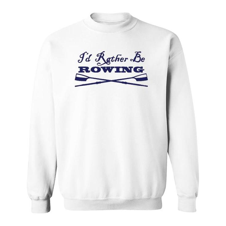Id Rather Be Rowing Crew Team Club  Blue Oars Sweatshirt