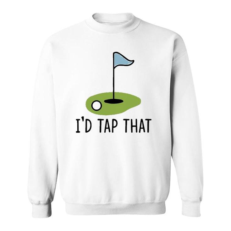 Id Tap That Funny Golf Dad Joke Pun Golfing Putter  Sweatshirt