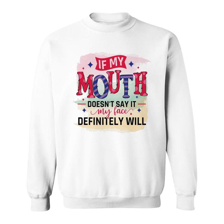 If My Mouth Doesnt Say It My Face Definitely Wild Sarcastic Funny Quote Sweatshirt