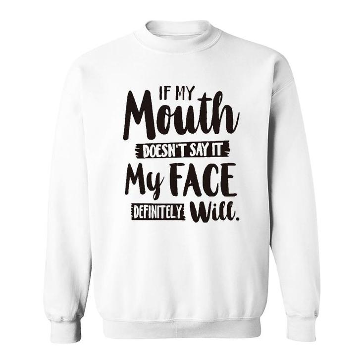 If My Mouth Doesnt Say It My Face Definitely Will 2022 Trend Sweatshirt