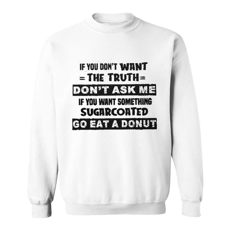 If You Do Not Want The Truth 2022 Gift Sweatshirt