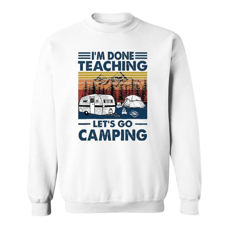 Im Done Teaching Lets Go Camping Retro Sweatshirt