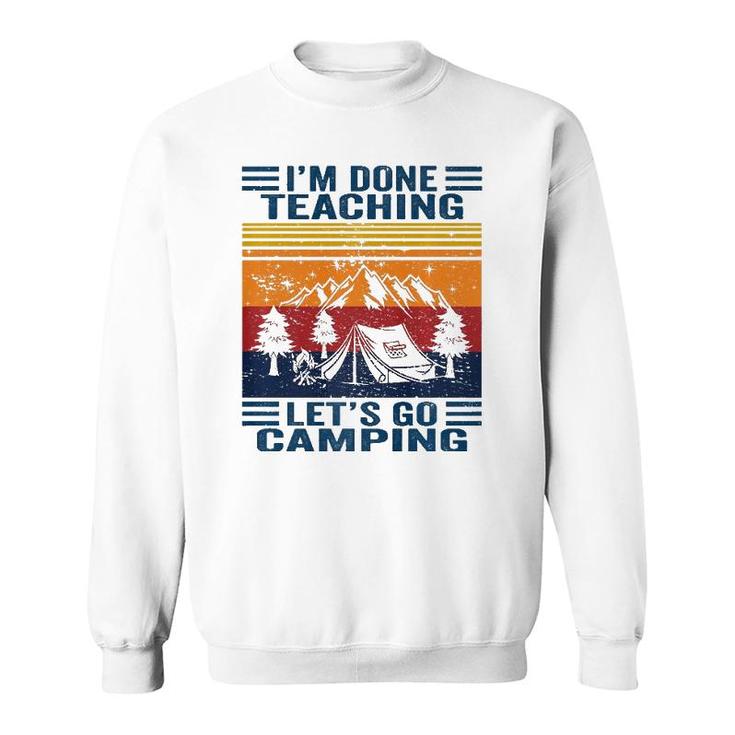 Im Done Teaching Lets Go Camping Retro Teacher Camping Sweatshirt