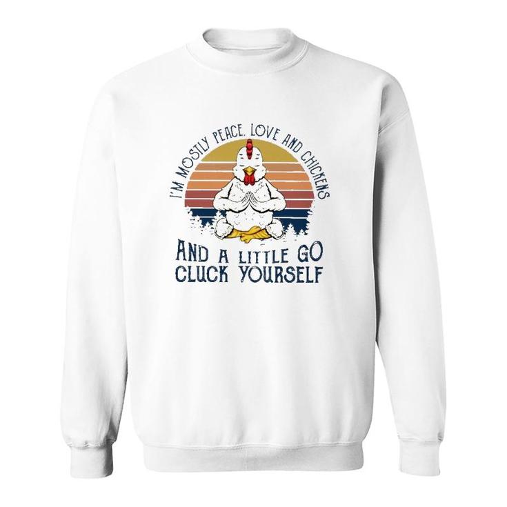 Im Mostly Peace Love And Chickens And A Little Go Cluck Yourself Meditation Chicken Vintage Retro Sweatshirt