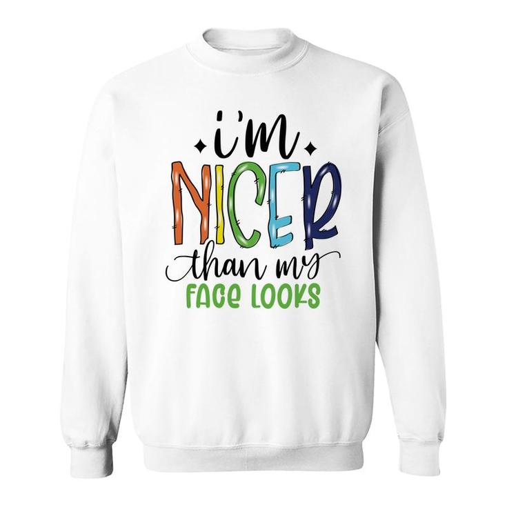 Im Nicer Than My Face Loọks Sarcastic Funny Quote Sweatshirt