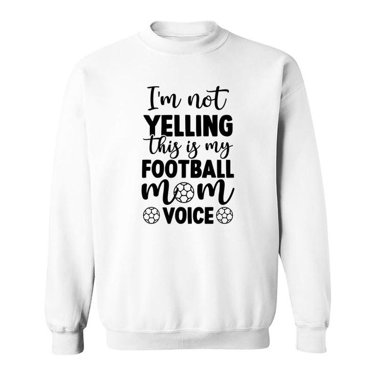 Im Not Yelling This Is My Football Mom Voice Full Black Sweatshirt