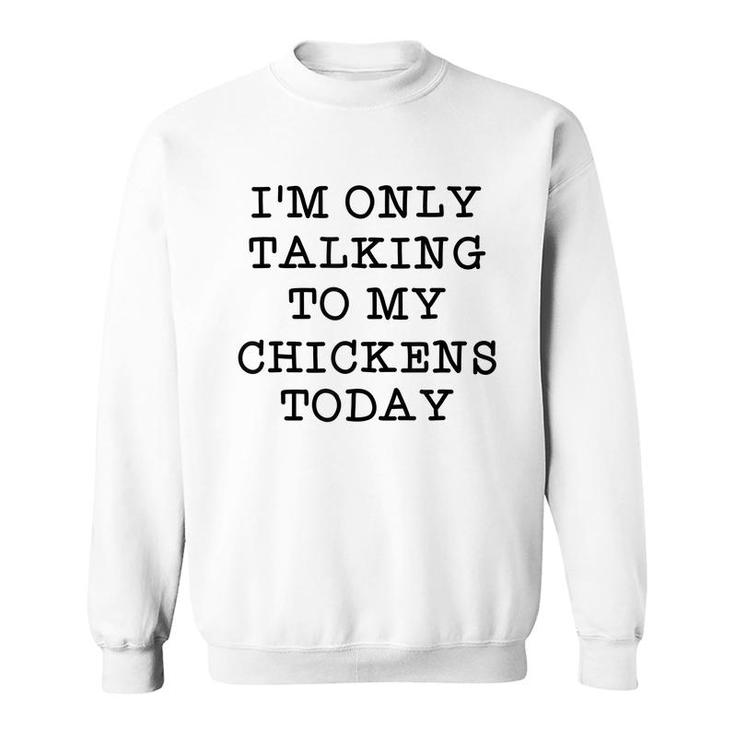 Im Only Talking To My Chickens Today Introvert Humor Quote  Sweatshirt