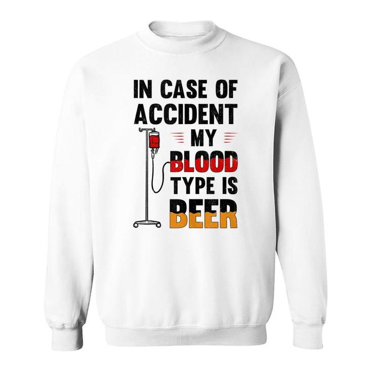 In Case Of Accident My Blood Type Is Beer Alcohol Partying Sweatshirt