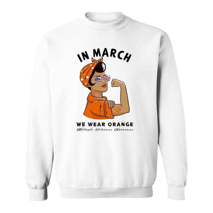 In March We Wear Orange Ms Multiple Sclerosis Awareness Sweatshirt