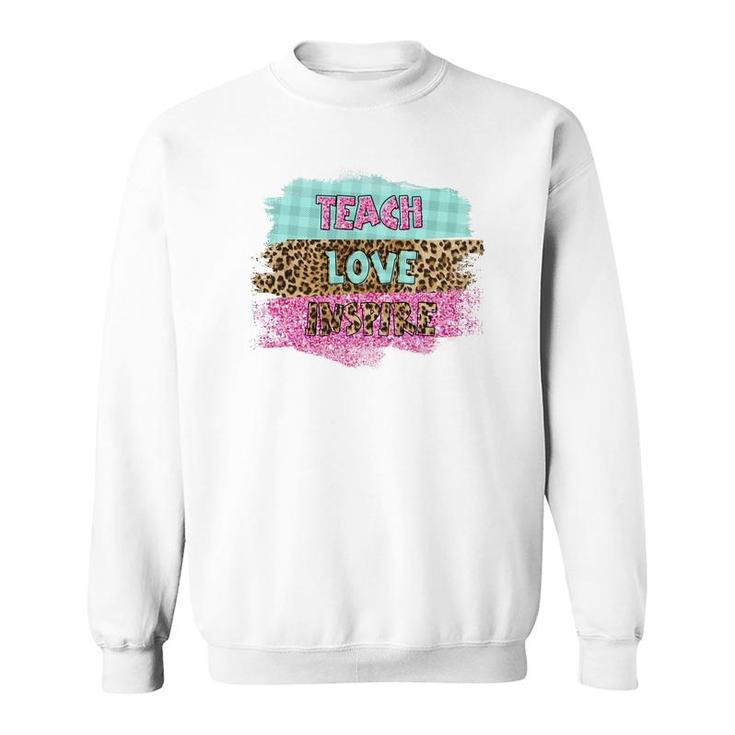 Inspiring Love Teaching Is A Must Have For A Good Teacher Sweatshirt