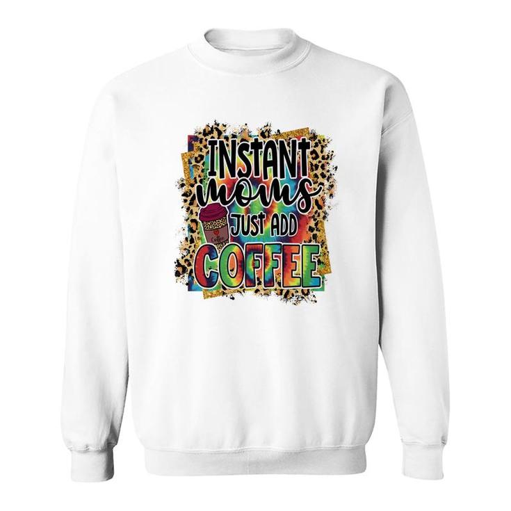 Instant Moms Just Add Coffee Vintage Mothers Day Sweatshirt