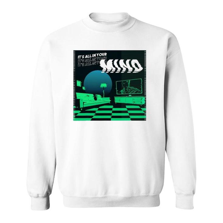 Its All In Your Mind Trippy Vaporwave Green Art Sweatshirt