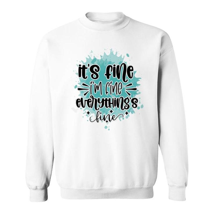 Its Fine Im Fine Everythings Fine Sarcastic Funny Quote Sweatshirt