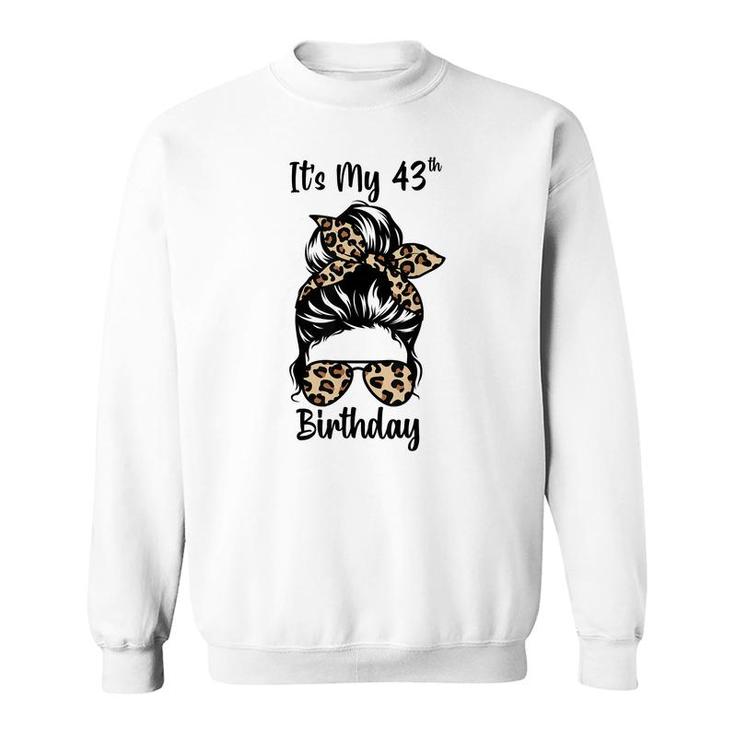 Its My 43Rd Birthday Happy 43 Years Old Messy Bun Leopard  Sweatshirt