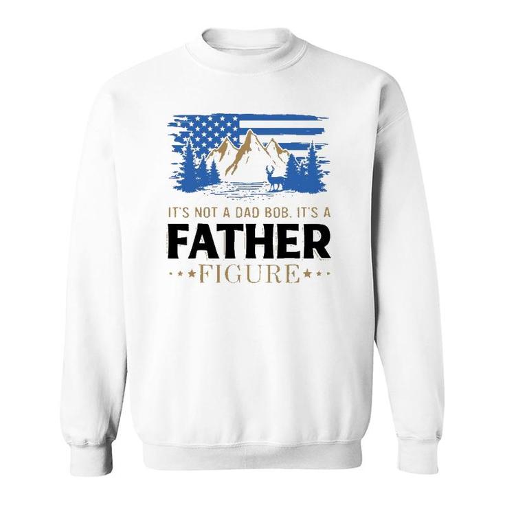 Its Not A Dad Bod Its A Father Figure American Mountain Sweatshirt