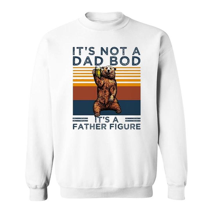 Its Not A Dad Bod Its A Father Figure Funny Fathers Day Gift Sweatshirt