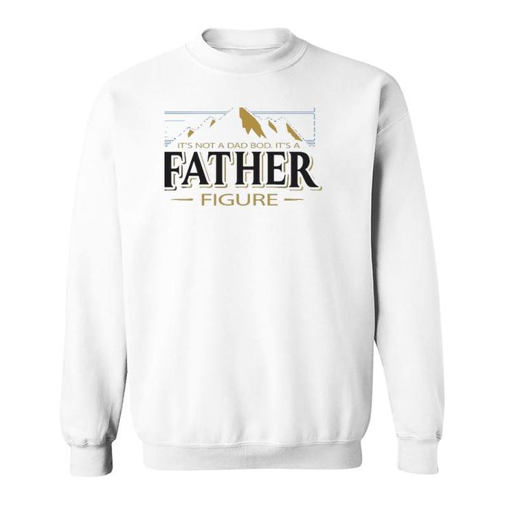 Its Not A Dad Bod Its A Father Figure Funny Father’S Day Mountain Graphic Sweatshirt
