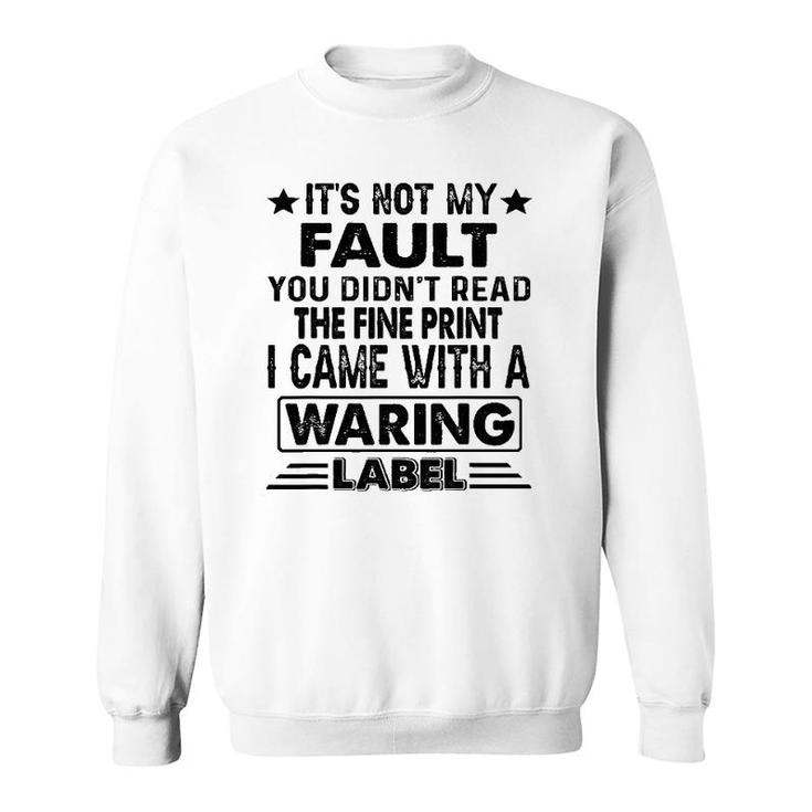 Its Not My Fault I Came Whith A Warning Label Sweatshirt
