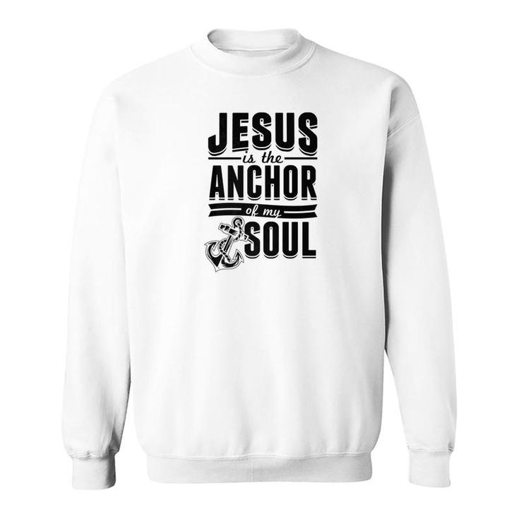 Jesus Is The Anchor Funny Christian Gift Bible Quote Sweatshirt