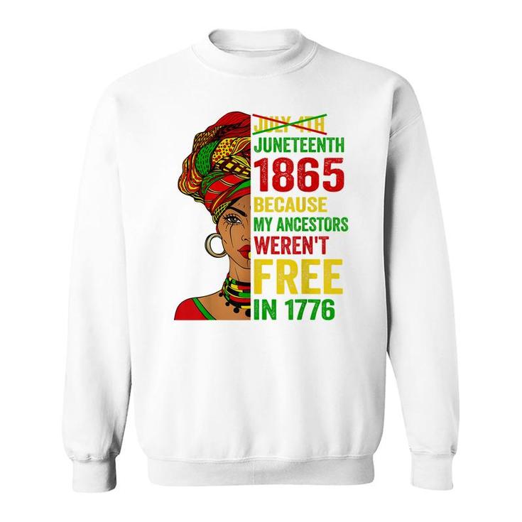 July 4Th Juneteenth 1865 Because My Ancestors Werent Free  Sweatshirt