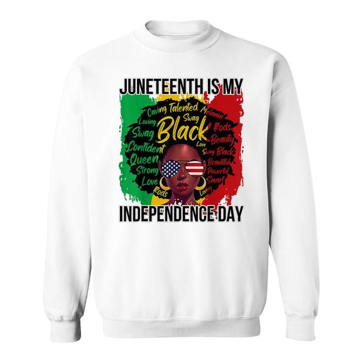 Juneteenth Is My Independence Day Black History 4Th Of July   Sweatshirt
