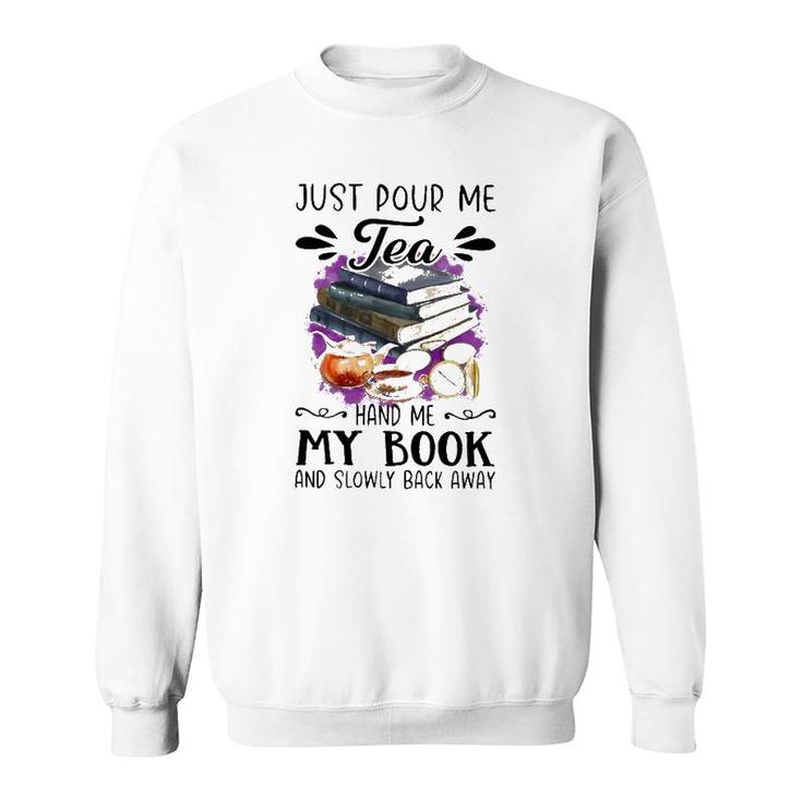 Just Pour Me Tea Book And Slowly Back Away Sweatshirt